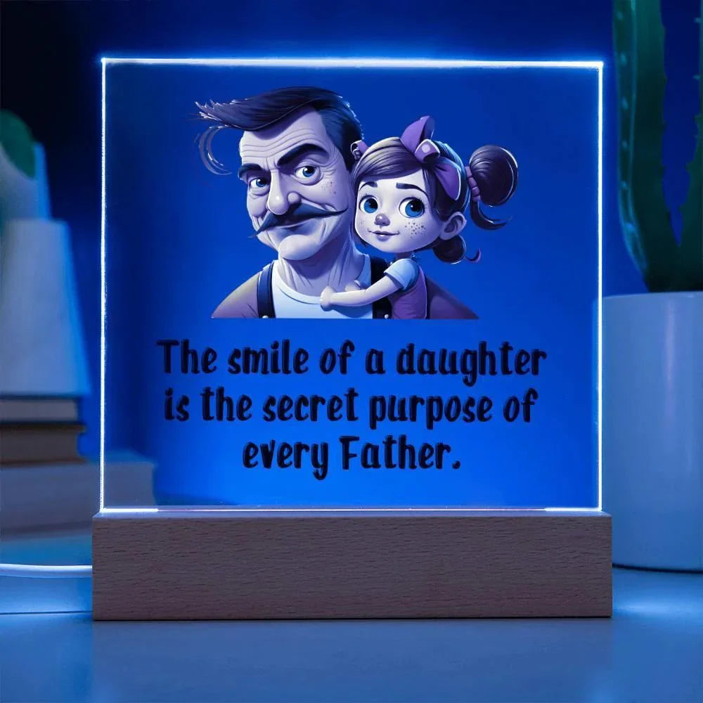 Gift for Dad - The Smile of a Daughter is the Secret Purpose of Every Father Acrylic Plaque