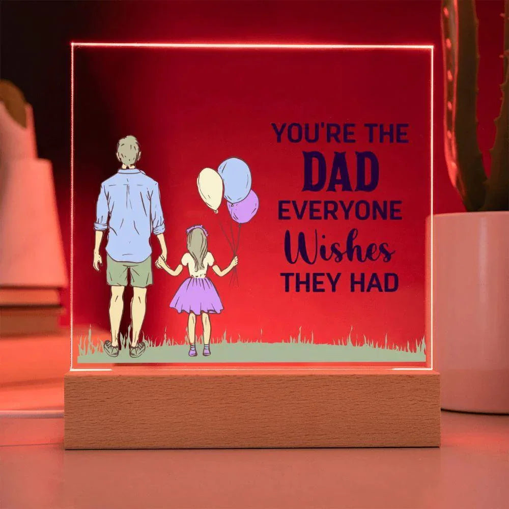 Gift for Dad You're the Dad Everyone Wishes They Had Acrylic Plaque