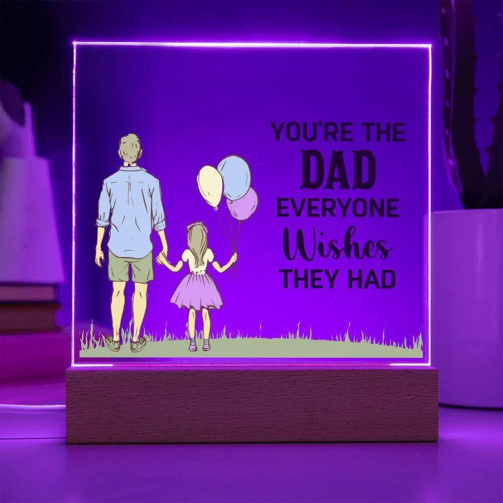 Gift for Dad You're the Dad Everyone Wishes They Had Acrylic Plaque