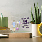 Gift for Dad You're the Dad Everyone Wishes They Had Acrylic Plaque
