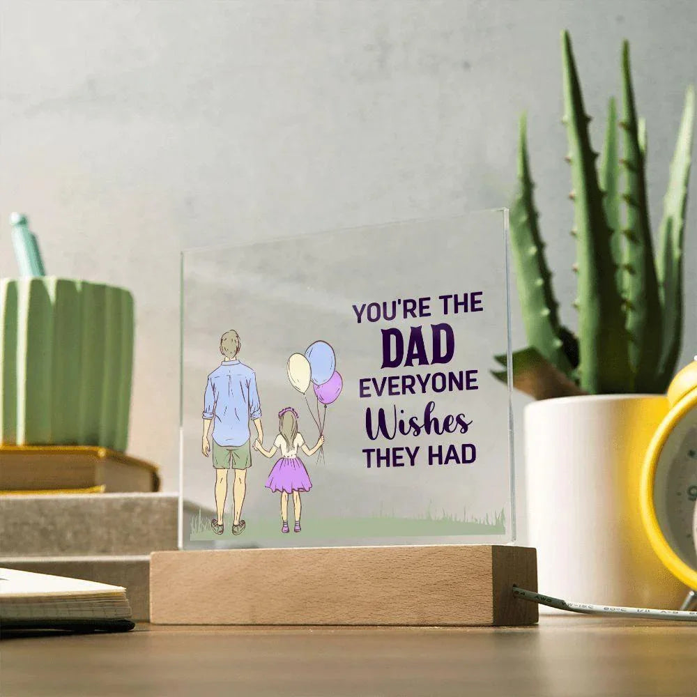 Gift for Dad You're the Dad Everyone Wishes They Had Acrylic Plaque