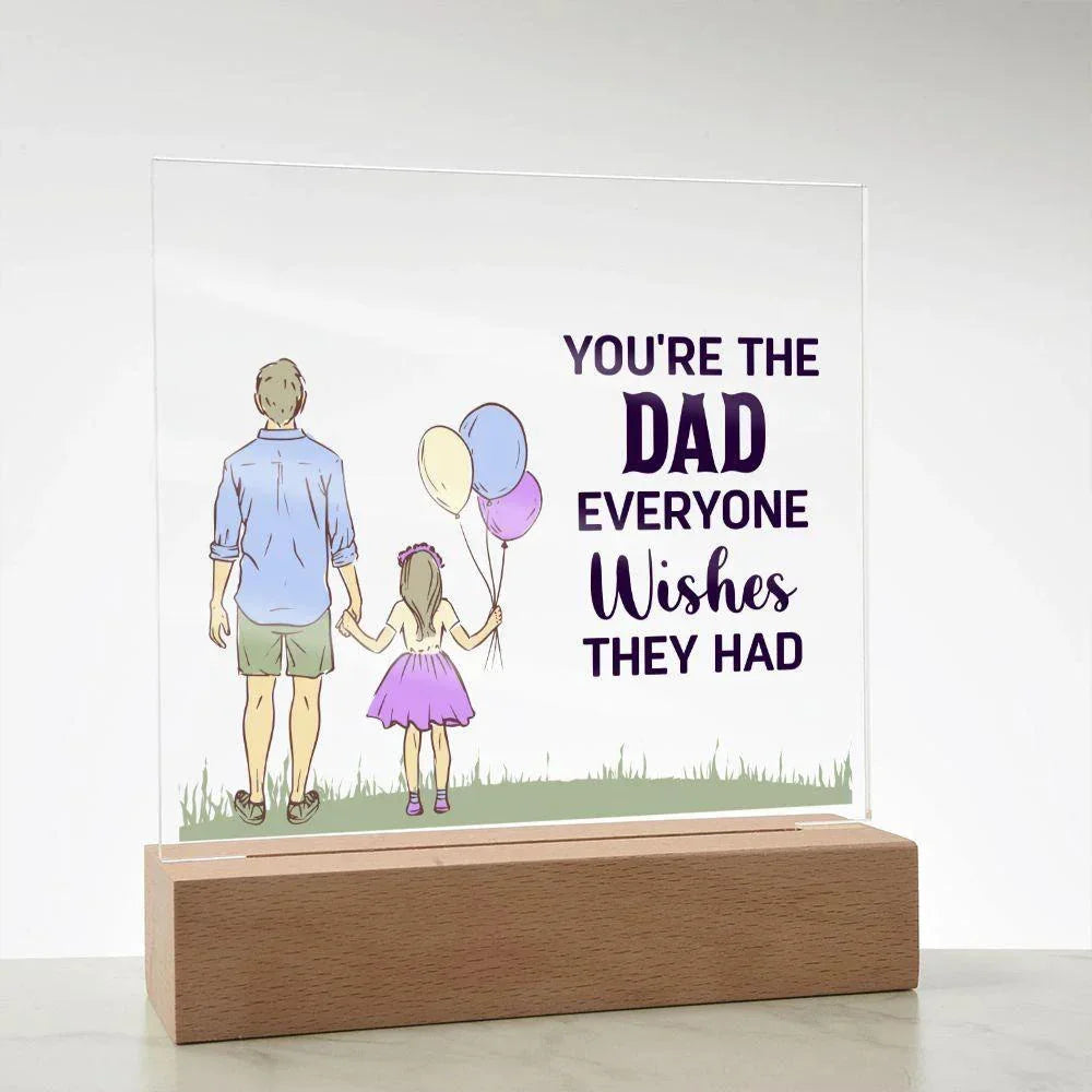 Gift for Dad You're the Dad Everyone Wishes They Had Acrylic Plaque