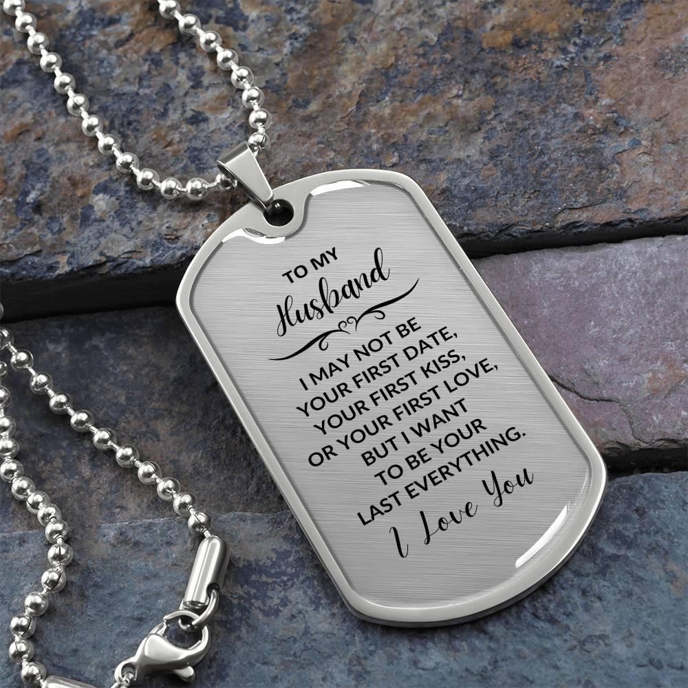 Gift for Husband I want to be your Last Everything Custom Engraved Dog Tag Necklace - Mallard Moon Gift Shop