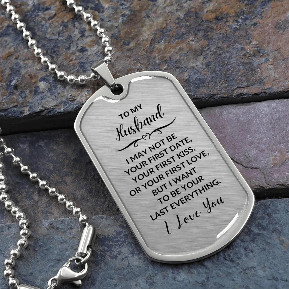 Gift for Husband I want to be your Last Everything Custom Engraved Dog Tag Necklace