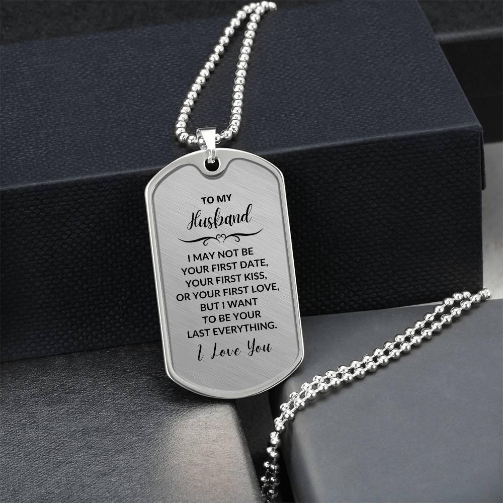 Gift for Husband I want to be your Last Everything Custom Engraved Dog Tag Necklace - Mallard Moon Gift Shop