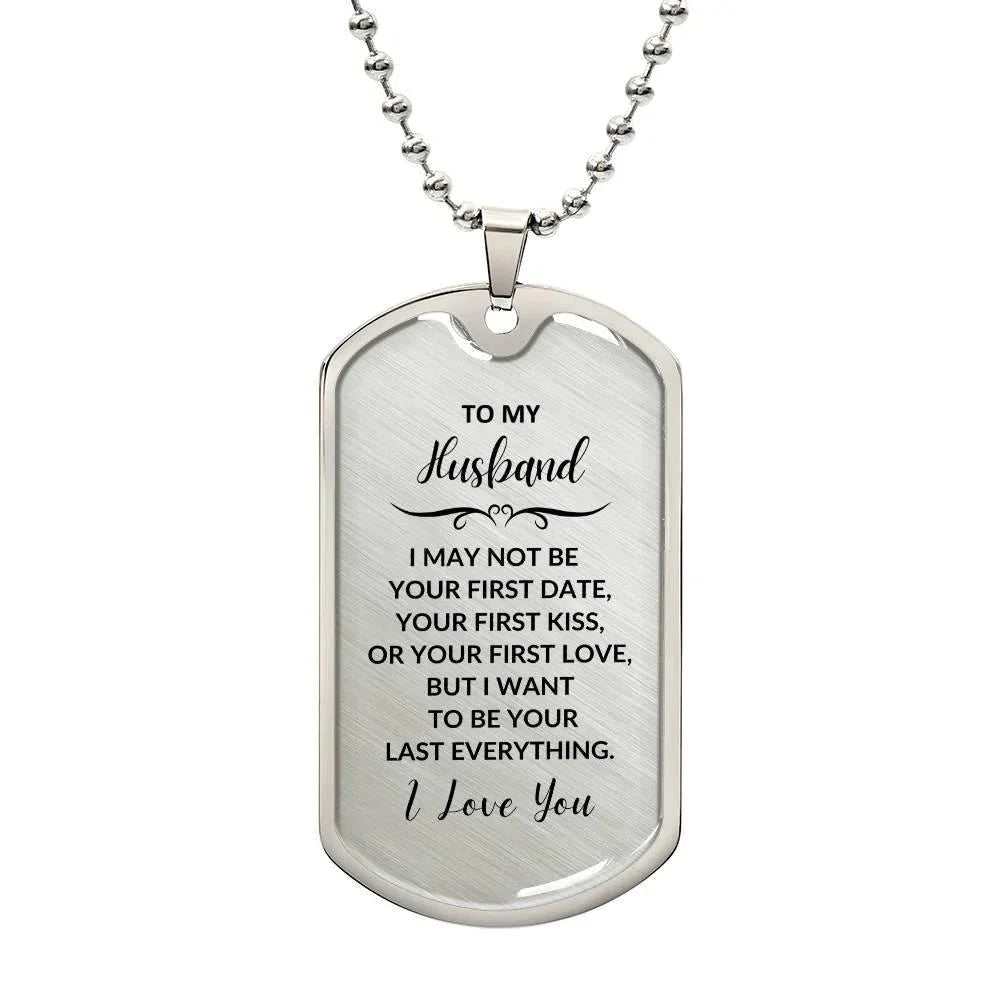 Gift for Husband I want to be your Last Everything Custom Engraved Dog Tag Necklace