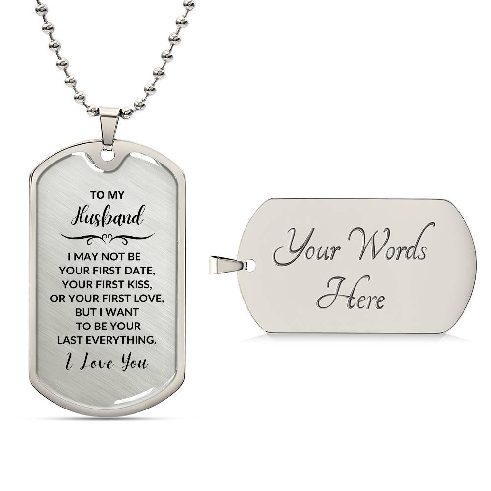 Gift for Husband I want to be your Last Everything Custom Engraved Dog Tag Necklace - Mallard Moon Gift Shop