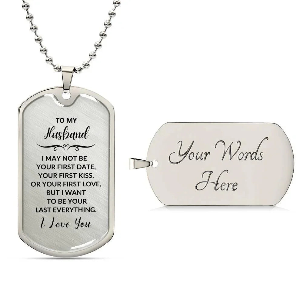 Gift for Husband I want to be your Last Everything Custom Engraved Dog Tag Necklace