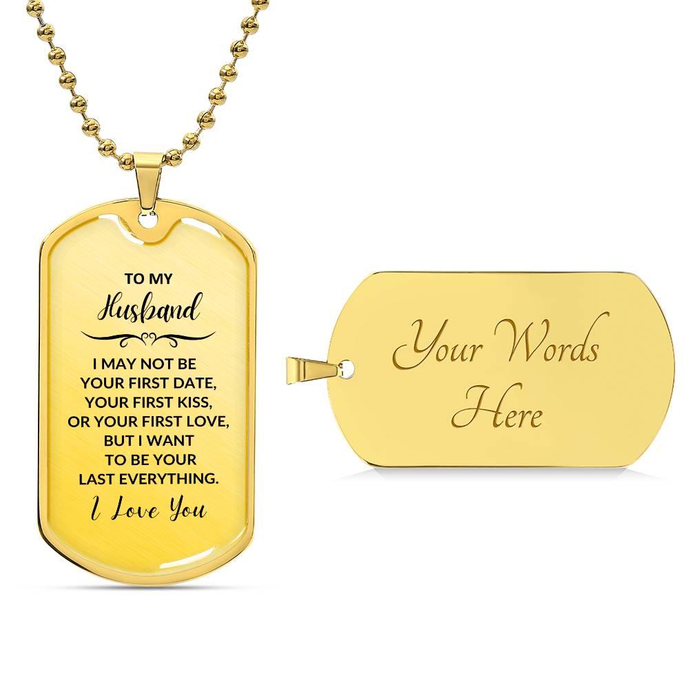 Gift for Husband I want to be your Last Everything Custom Engraved Dog Tag Necklace - Mallard Moon Gift Shop