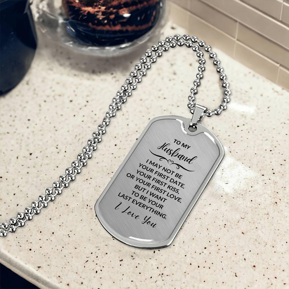 Gift for Husband I want to be your Last Everything Custom Engraved Dog Tag Necklace - Mallard Moon Gift Shop