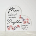 Gift for Mother from Daughter Acrylic Heart Plaque