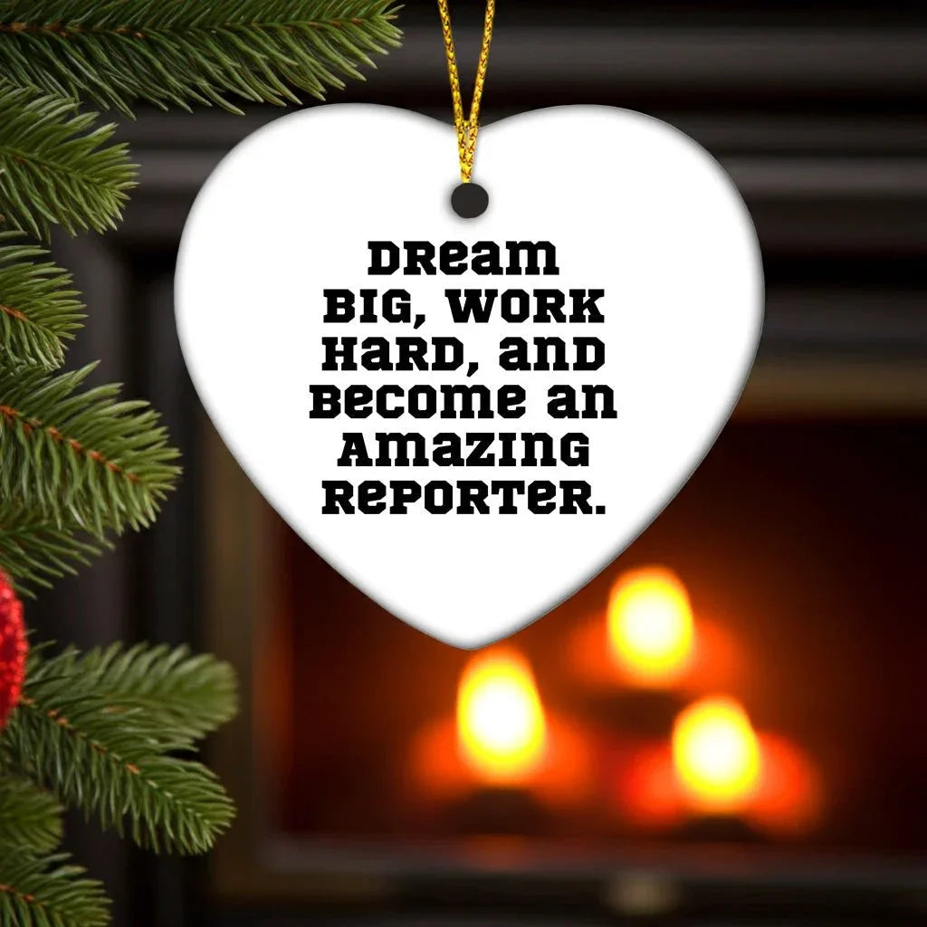 Inspirational Reporter Christmas Heart Ornament - Dream Big, Work Hard, And Become An Amazing Reporter Gifts