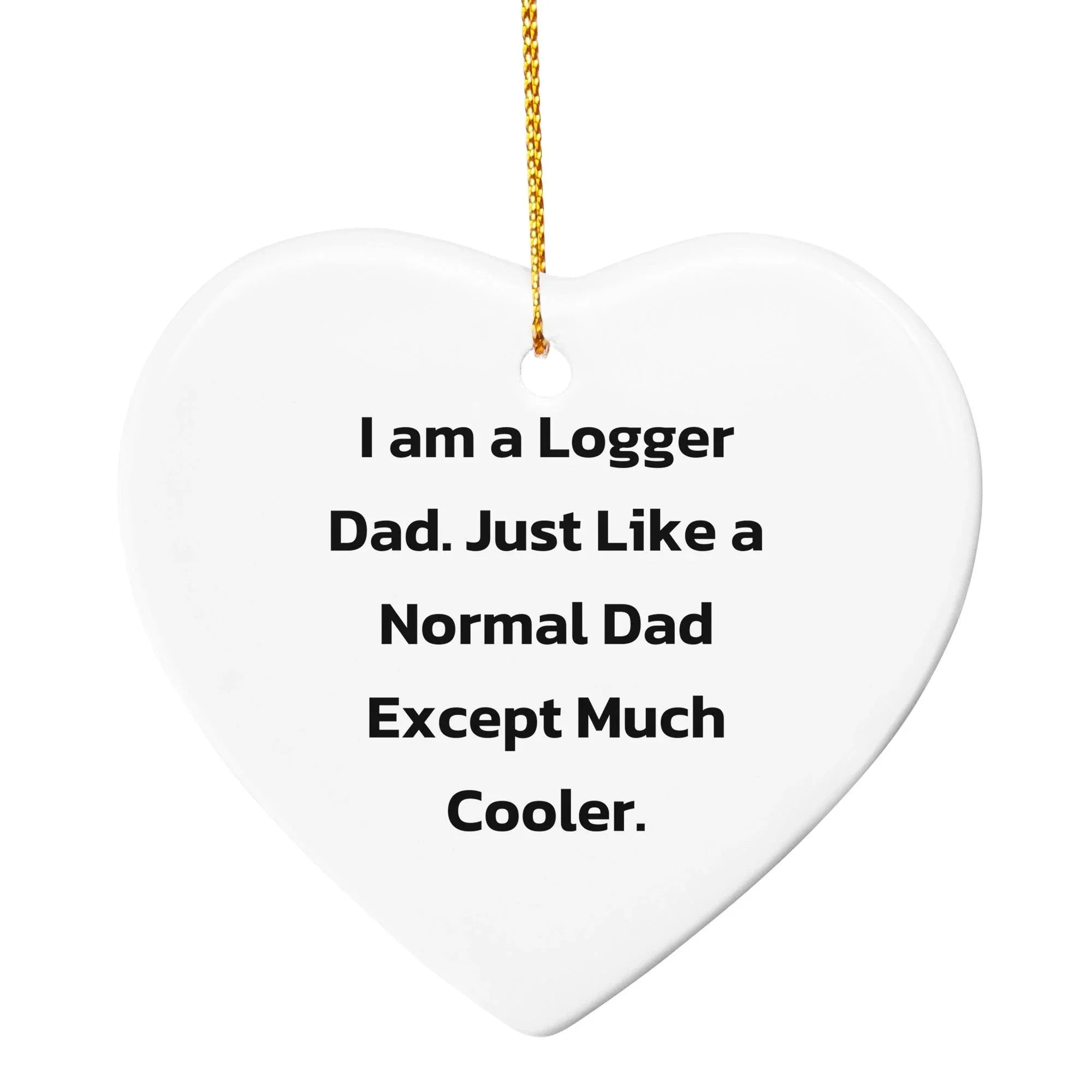 Logger Dad Tree Ornament, Funny Christmas Unique Gift, 'I Am A Logger Dad' Quote, Durable MDF Material