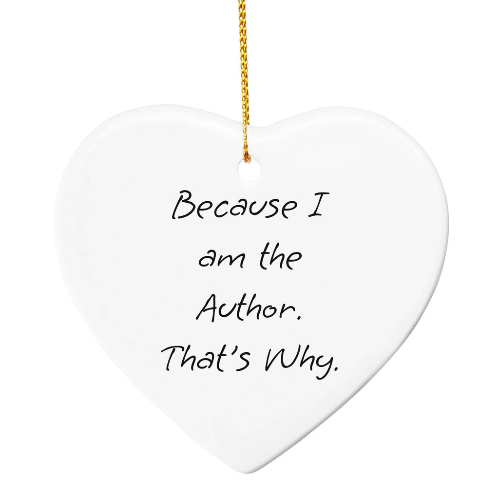Author Gifts from Friends - Because I Am The Author. That's Why. Circle Ornament for Christmas