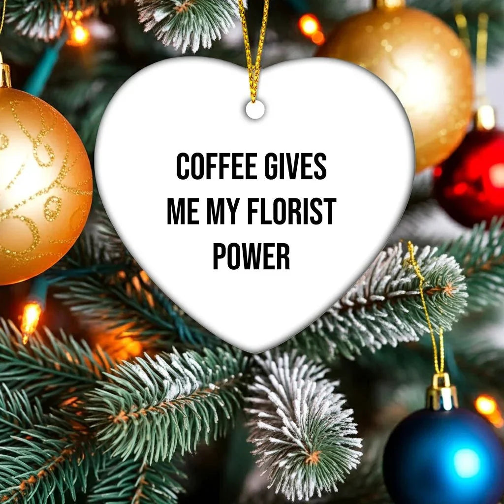 Funny Florist Gifts from Friends for Christmas - Heart Ornament with 'Coffee Gives Me My Florist Power' Quote