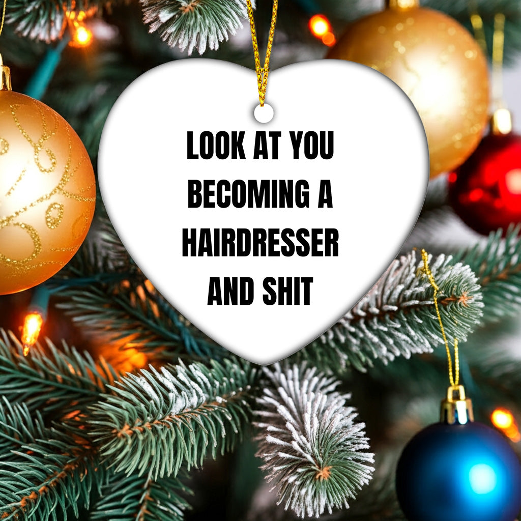 Funny Hairdresser Christmas Heart Ornament with 'Look At You Becoming A Hairdresser And Shit' Quote, Unique Present for Hairdresser - Mallard Moon