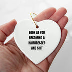 Funny Hairdresser Christmas Heart Ornament with 'Look At You Becoming A Hairdresser And Shit' Quote, Unique Present for Hairdresser