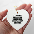 Funny European Shorthair Cat Heart Ornament Gifts from Friends to Family, 'I Love My European Shorthair. People, Not So Much.' for Christmas Unique Gifts