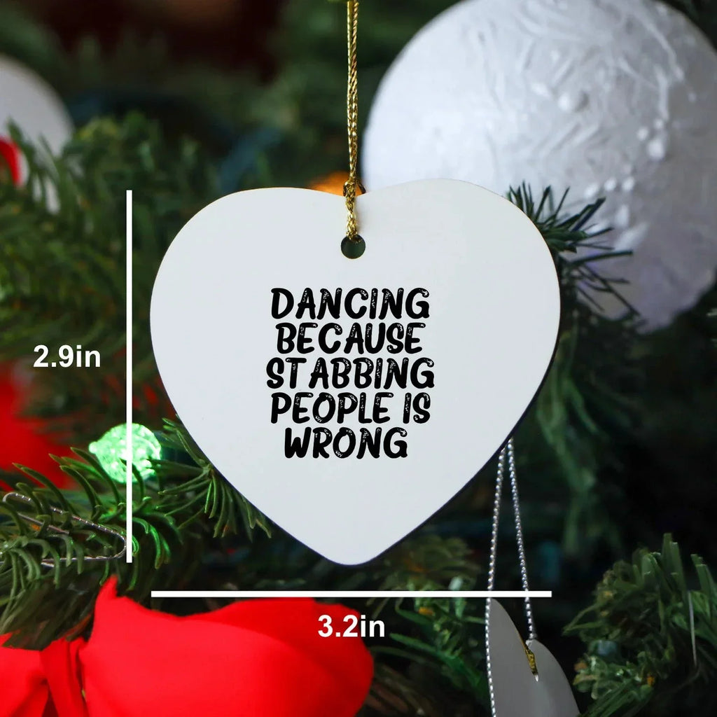 Funny Dancing Heart Ornament Gifts from Friends for Christmas, Dancing Because Stabbing People Is Wrong., Heart Shaped White MDF with Gold Cord