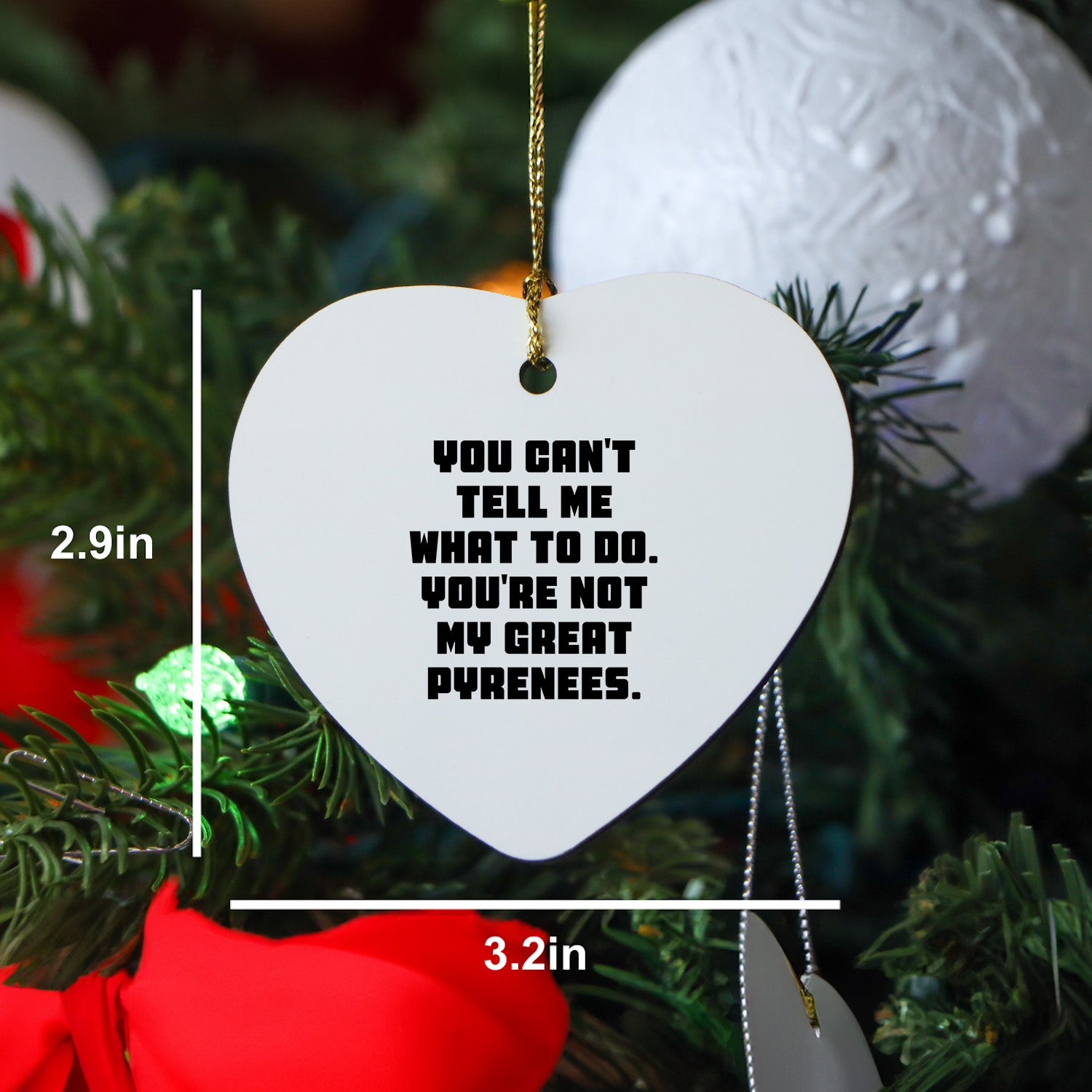 Funny Great Pyrenees Dog Gifts from Great Pyrenees Dog Lovers, You Can't Tell Me What To Do. You're Not My Great Pyrenees., Heart Ornament for Family, Friends, Coworkers, Christmas Unique Gifts