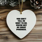 Funny Great Pyrenees Dog Gifts from Great Pyrenees Dog Lovers, You Can't Tell Me What To Do. You're Not My Great Pyrenees., Heart Ornament for Family, Friends, Coworkers, Christmas Unique Gifts