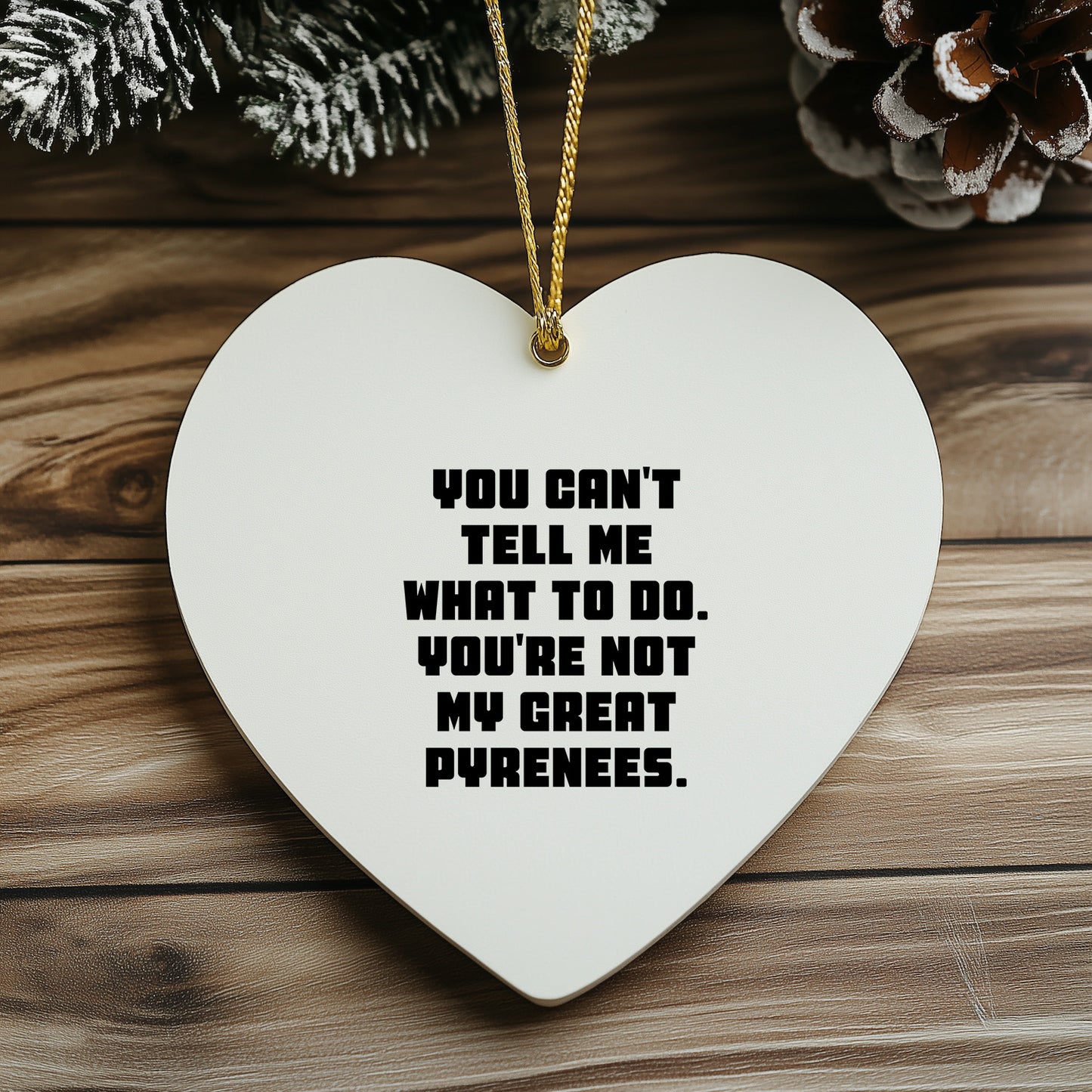 Funny Great Pyrenees Dog Gifts from Great Pyrenees Dog Lovers, You Can't Tell Me What To Do. You're Not My Great Pyrenees., Heart Ornament for Family, Friends, Coworkers, Christmas Unique Gifts