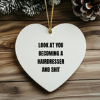 Funny Hairdresser Christmas Heart Ornament with 'Look At You Becoming A Hairdresser And Shit' Quote, Unique Present for Hairdresser