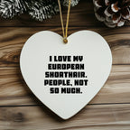 Funny European Shorthair Cat Heart Ornament Gifts from Friends to Family, 'I Love My European Shorthair. People, Not So Much.' for Christmas Unique Gifts