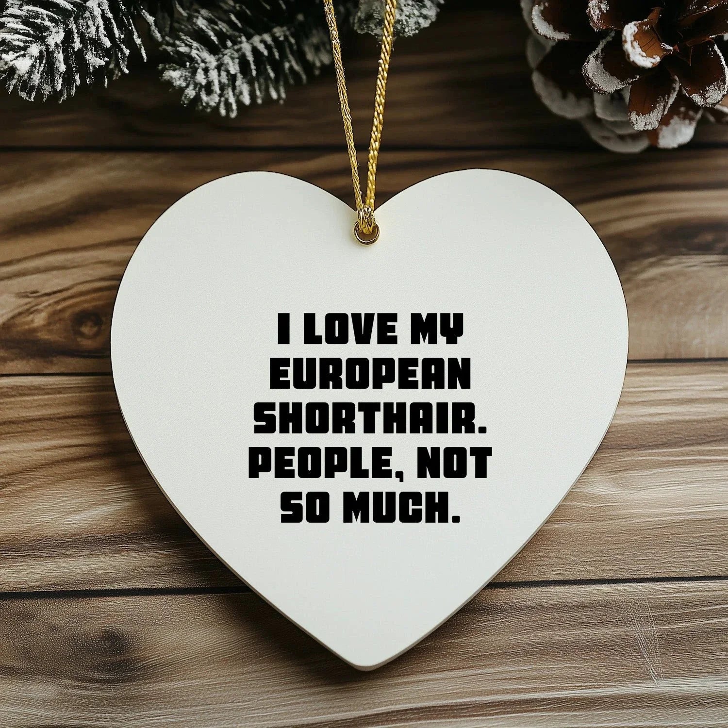Funny European Shorthair Cat Heart Ornament Gifts from Friends to Family, 'I Love My European Shorthair. People, Not So Much.' for Christmas Unique Gifts