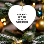 Wisconsin Fan Heart Ornament I Am Kind Of A Big Deal In Wisconsin Gift - Mallard Moon