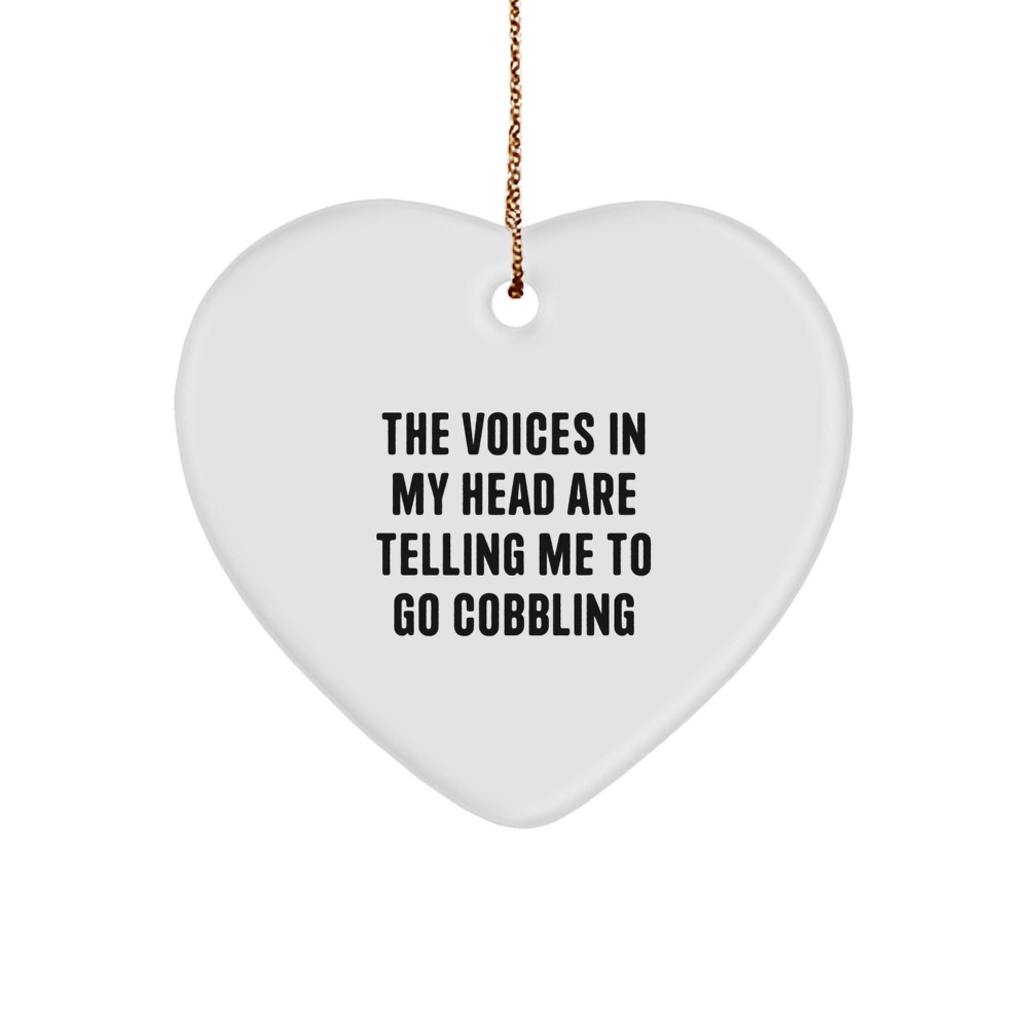 Funny Cobbling Gifts from Friends, Heart Ornament for Men, Women, or Family, Inspirational Christmas Unique Decorations, The Voices In My Head Are Telling Me To Go Cobbling - Image 1
