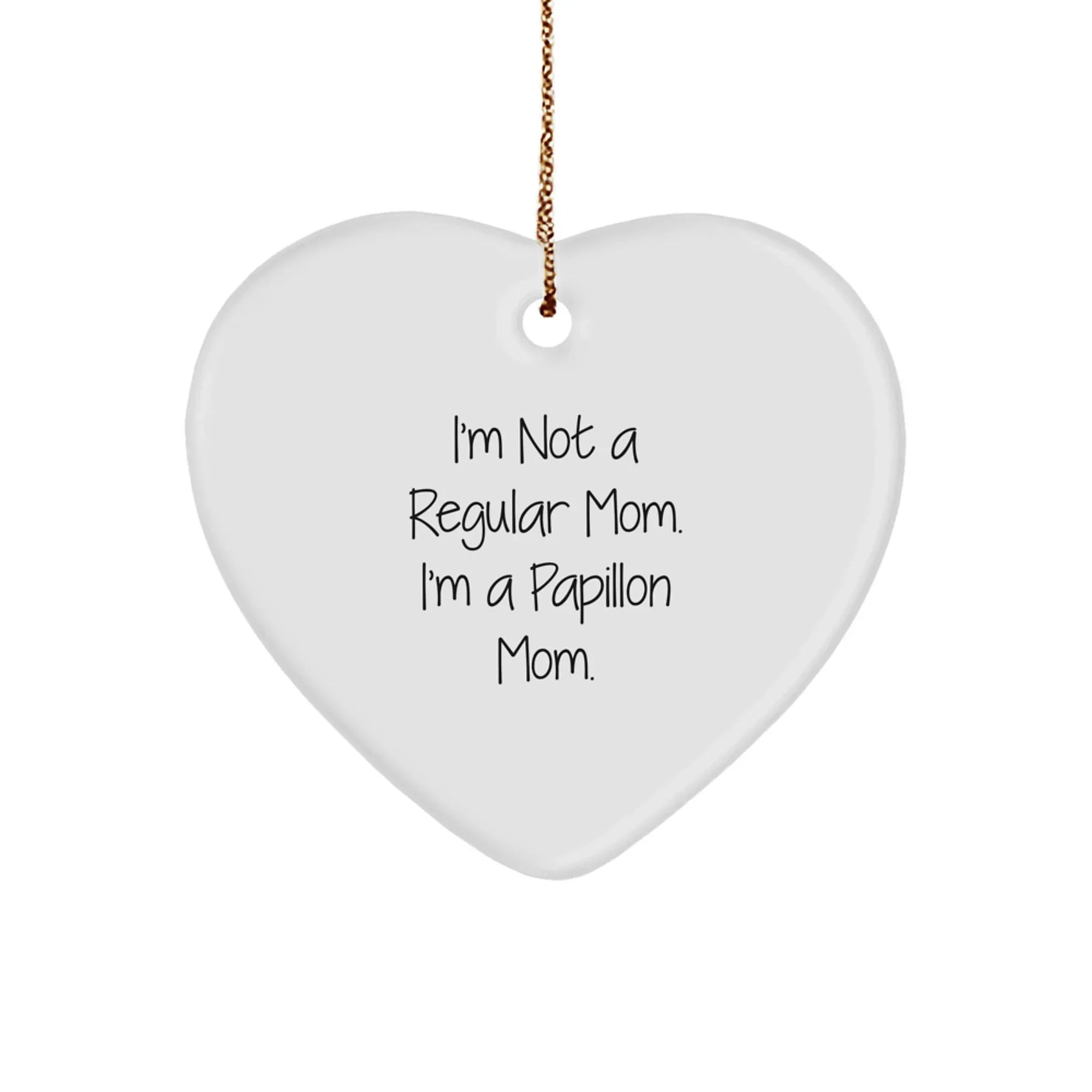 Papillon Dog Lover Gifts Heart Ornament Funny Quote I'm Not A Regular Mom Christmas Unique Gifts for Friends Family