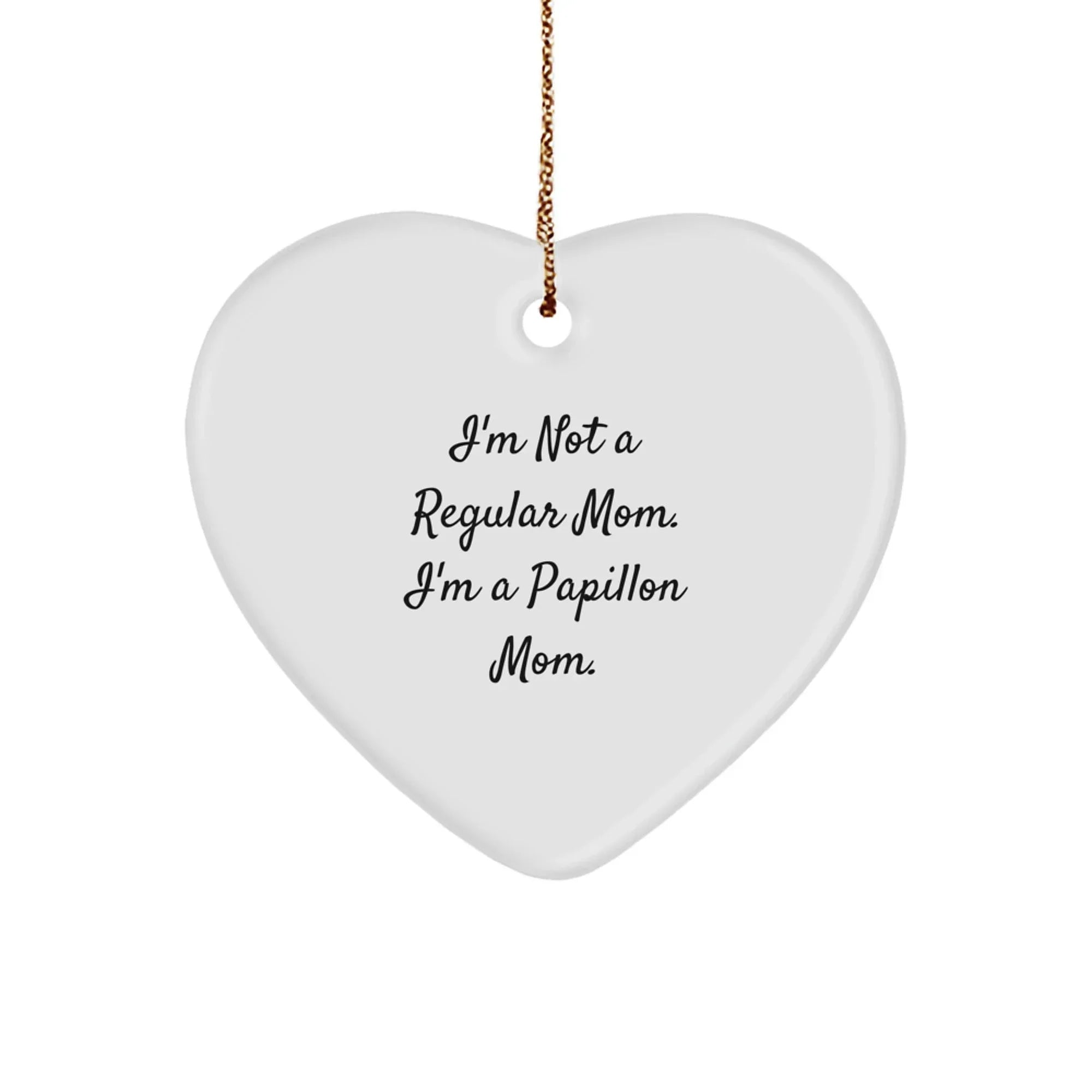 Funny Papillon Dog Mom Gifts for Christmas - Heart Ornament with 'I'm Not A Regular Mom. I'm A Papillon Mom.' Quote - Gifts from Mom for Her Favorite Papillon Dog