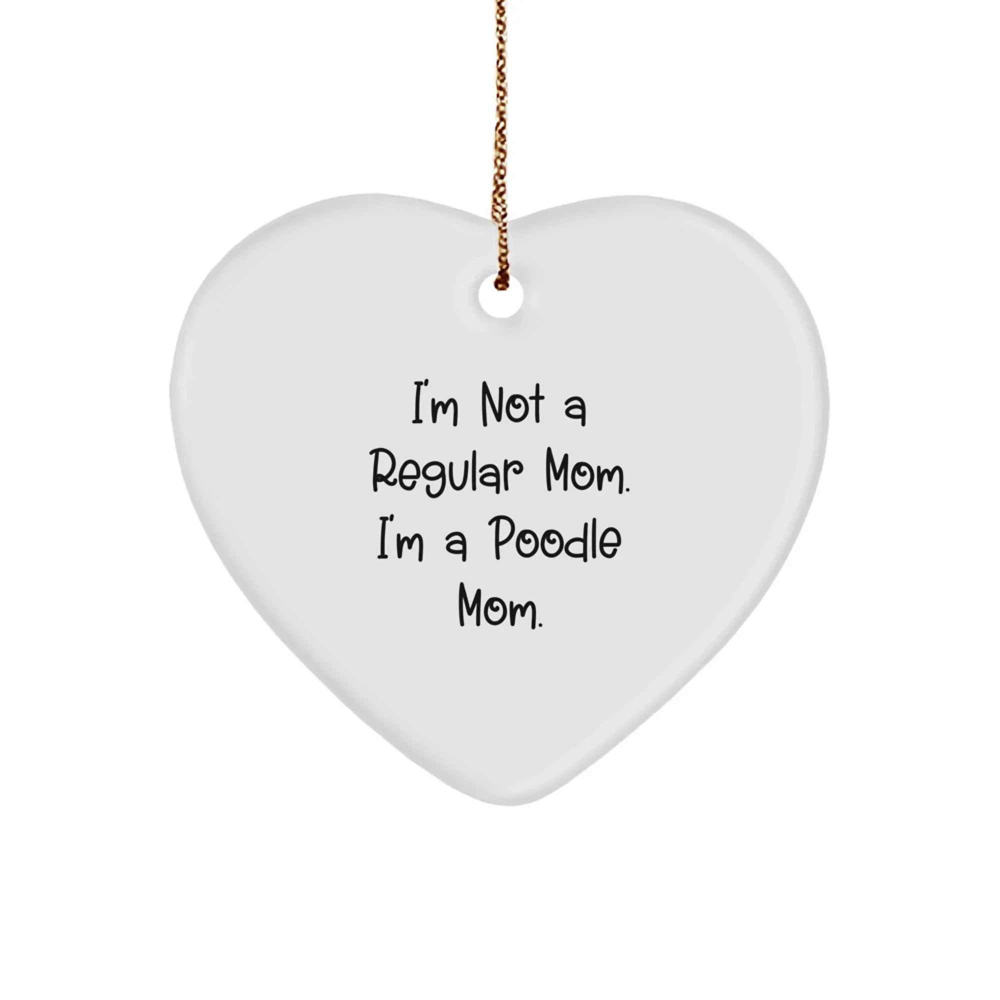Funny Poodle Mom Gifts for Poodle Dog Lovers, Christmas Unique Ornaments, Heart Shaped, Gifts from Poodle Moms to Family and Friends, 'I'm Not A Regular Mom, I'm A Poodle Mom'