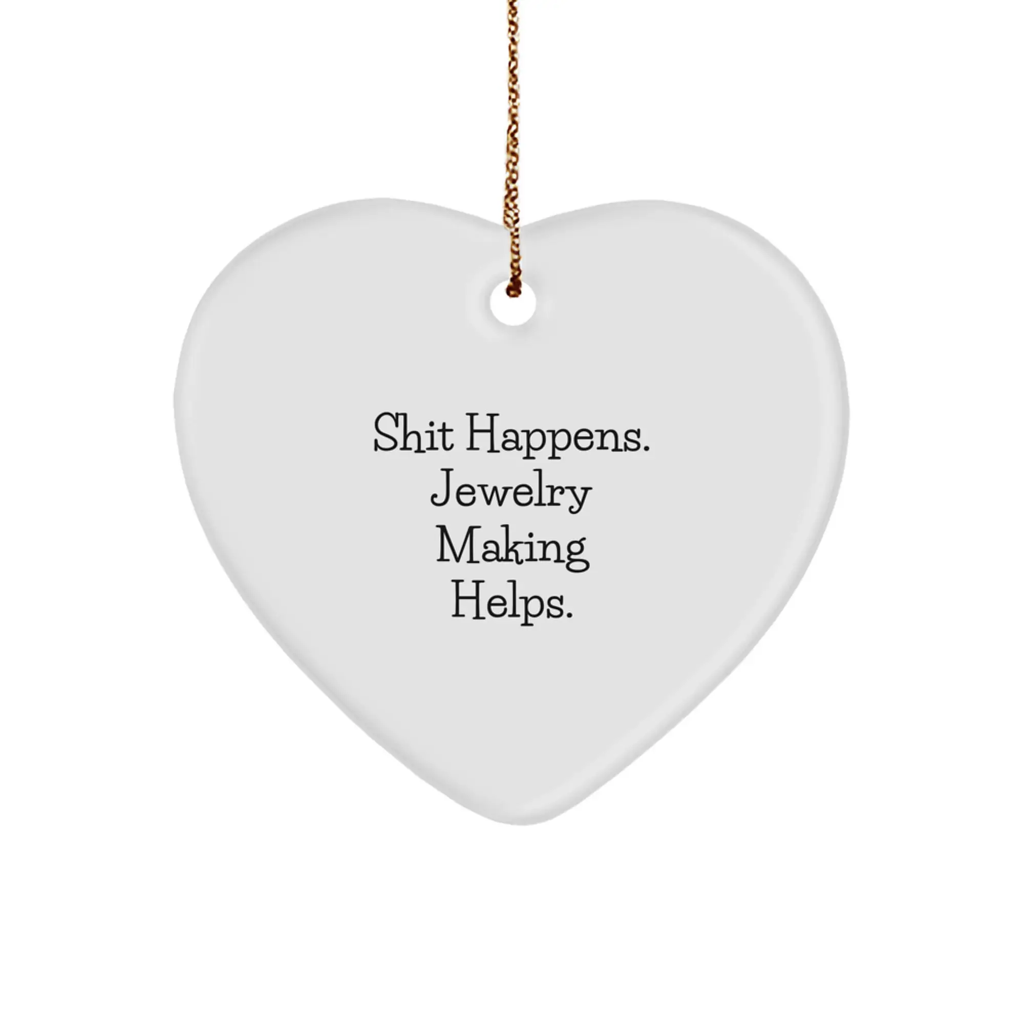 Funny Heart Ornament Jewelry Making Gifts from Friends for Jewelry Making Enthusiasts, 'Shit Happens. Jewelry Making Helps.' Christmas Unique Gifts for Men and Women - Image 1