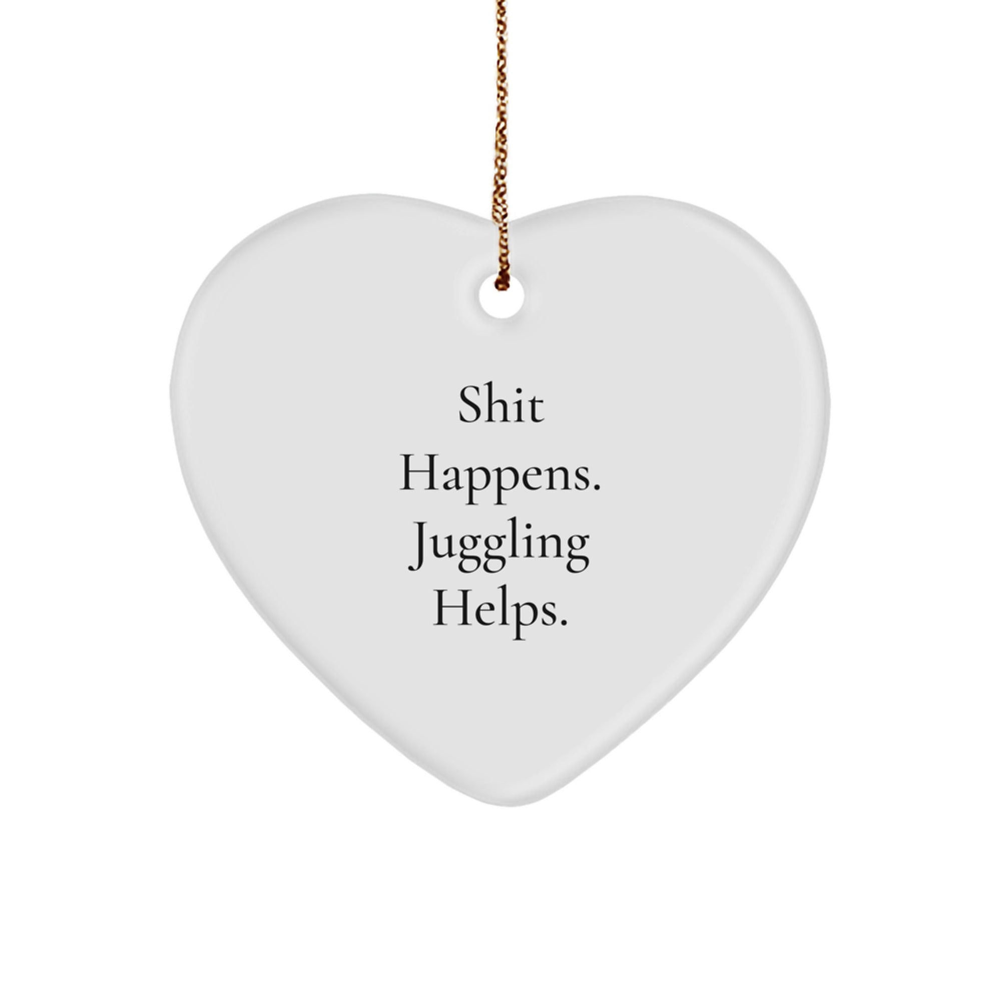 Funny Juggling Gifts for Men and Women - Heart Ornament, Shit Happens Juggling Helps, Christmas Unique Gifts from Friends - Image 1