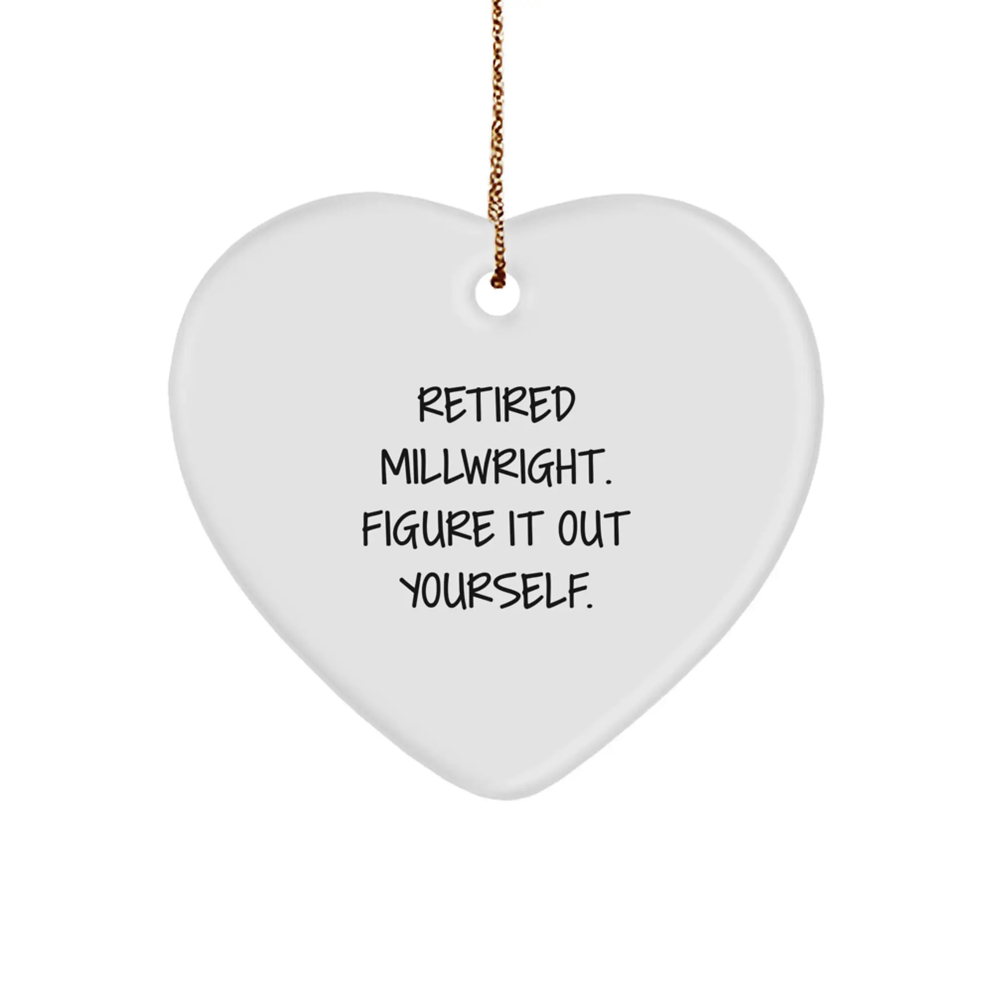 Funny Millwright Gifts from Friends - Heart Ornament for Men, Retired Millwright Figure It Out Yourself, Christmas Unique Gifts - Image 1