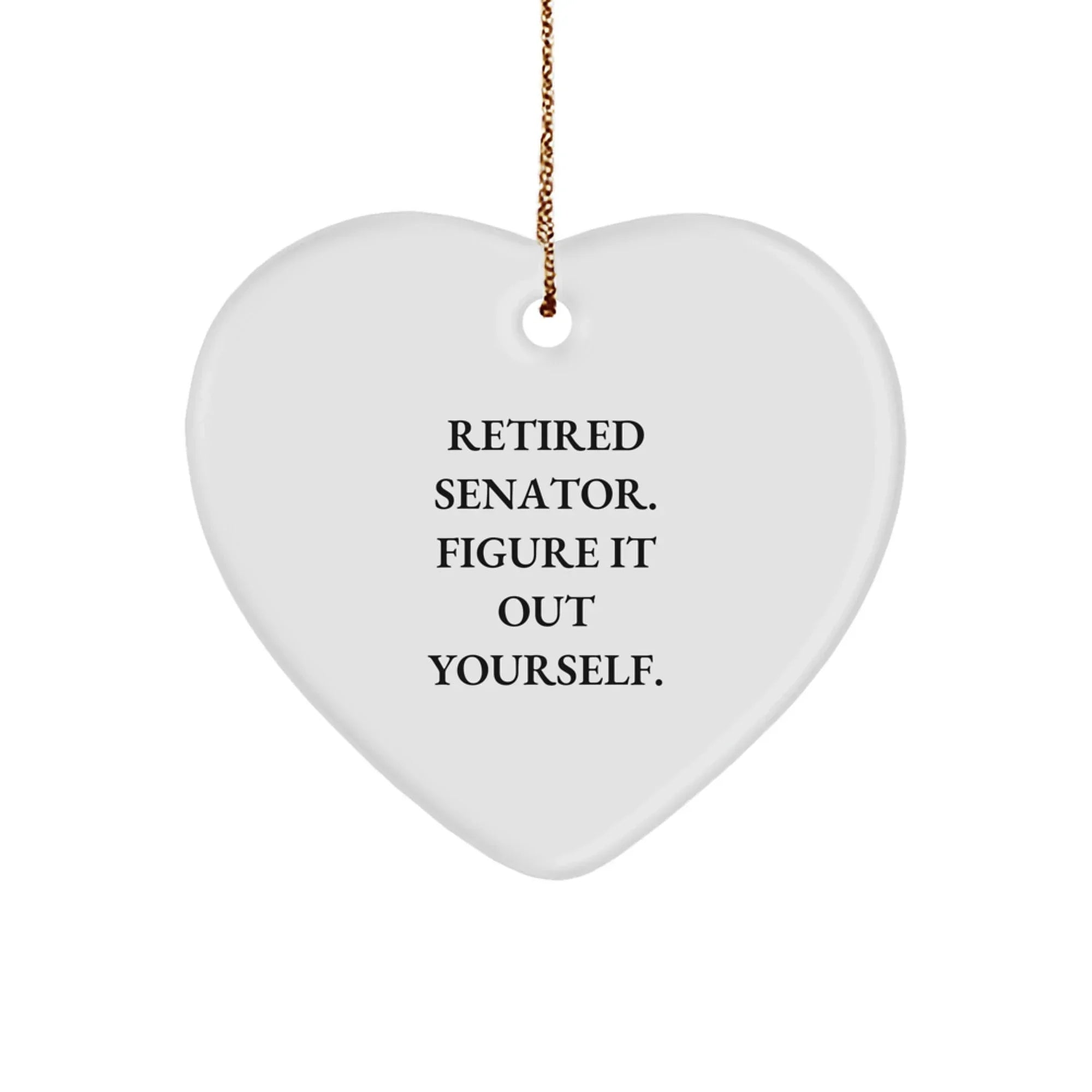 Funny Senator Gifts from Family, Heart Ornament for Men, Unique Christmas Unique Gifts Ideas, Retired Senator Figure It Out Yourself
