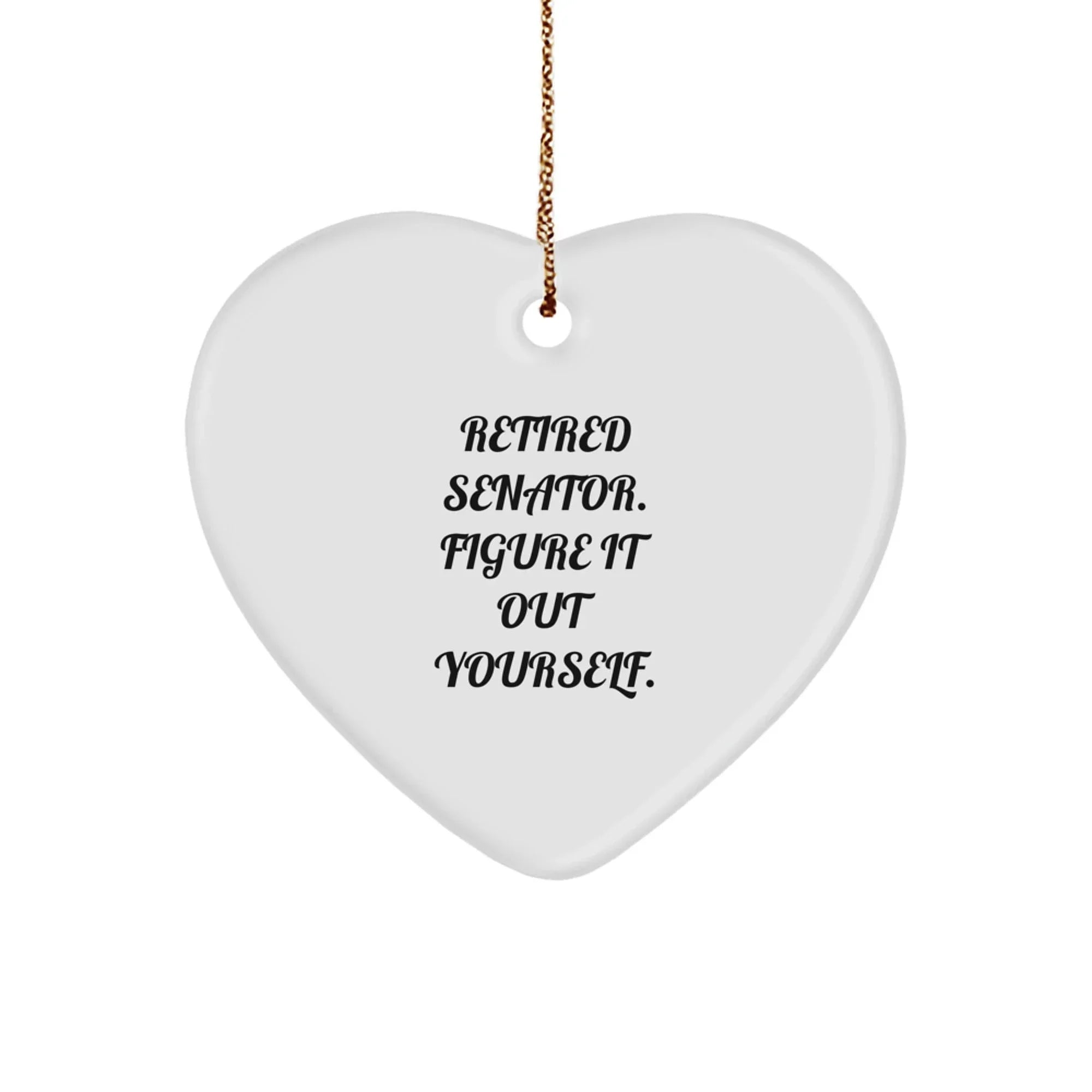 Senator Heart Ornament Gifts from Friends and Family, Funny Quote 'Figure It Out Yourself', Heart Shaped MDF, Perfect for Christmas Unique Gifts