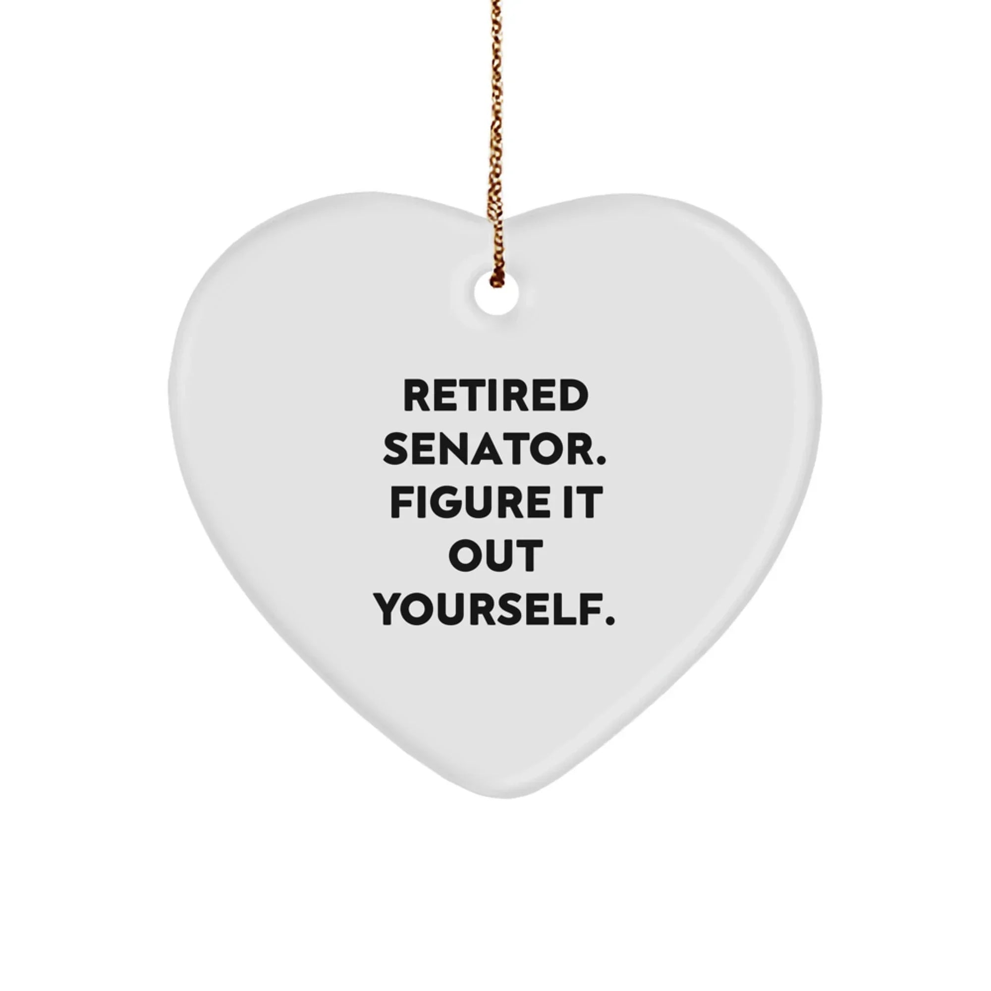 Funny Senator Christmas Unique Gifts from Men to Senator, Heart Ornament Quote Retired Senator Figure It Out Yourself, Senator Gifts for Christmas