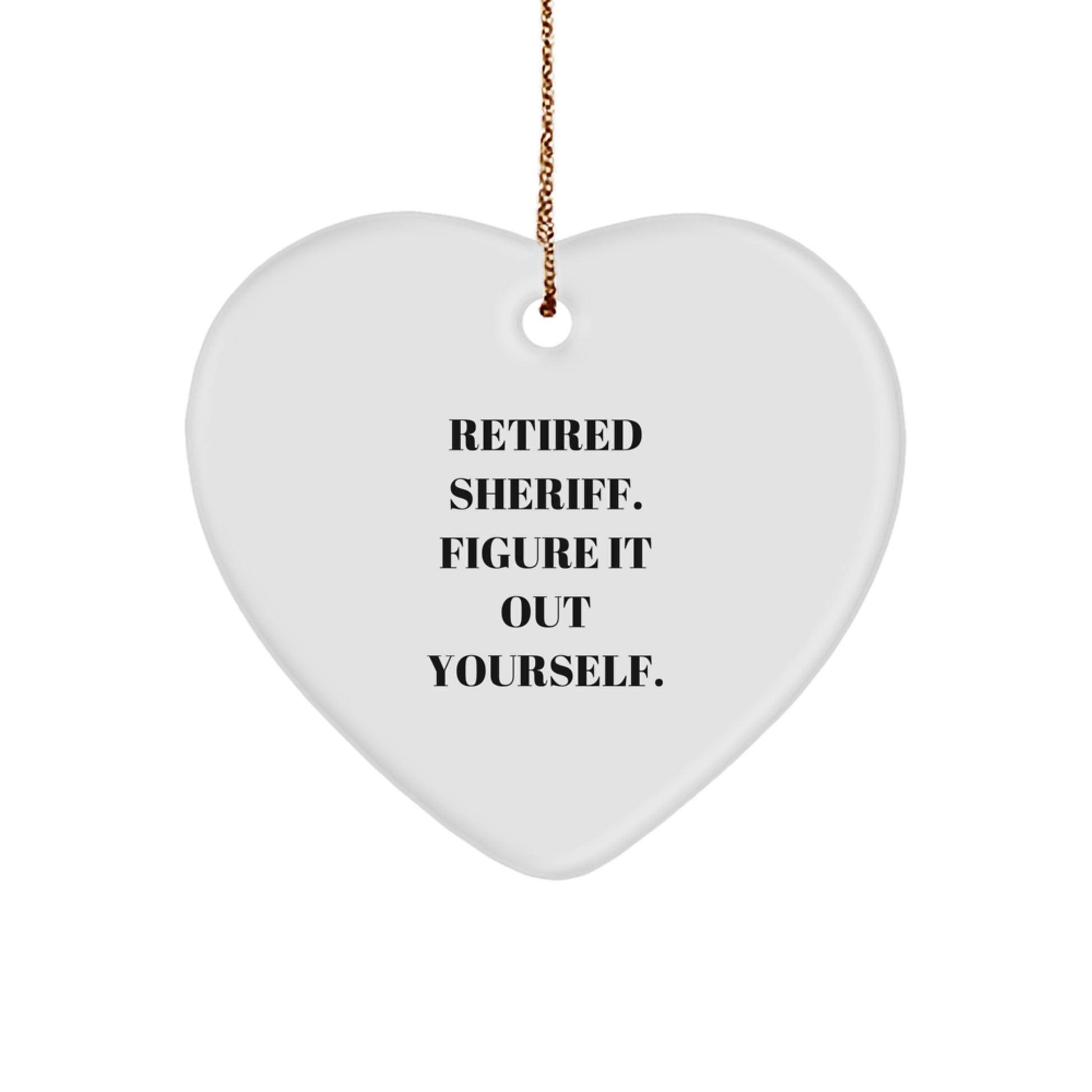 Funny Sheriff Heart Ornament, Gifts from Men to Sheriff, Christmas Unique Gifts for Friends, Sheriff Retired, 'Figure It Out Yourself' Quote, Heart Shaped, White - Image 1