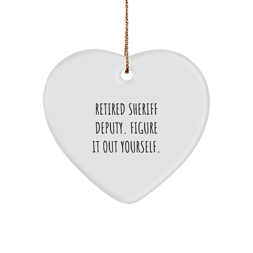 Funny Sheriff Deputy Heart Ornament Quote - Retired Deputy Figure It Out Yourself, Sheriff Deputy Gifts for Christmas Unique