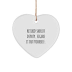 Funny Sheriff Deputy Heart Ornament Quote - Retired Deputy Figure It Out Yourself, Sheriff Deputy Gifts for Christmas Unique