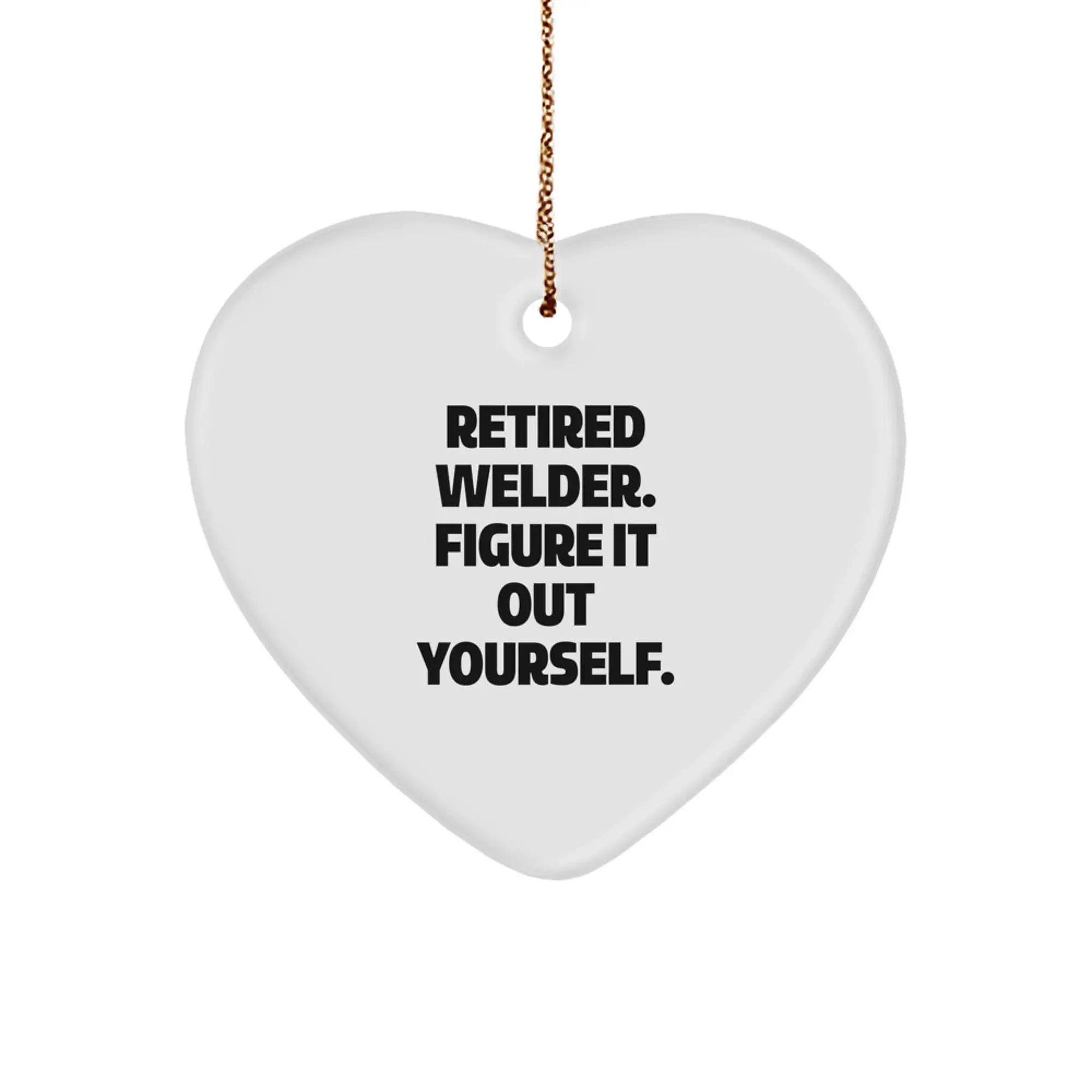 Funny Welder Gifts for Men - Retired Welder Figure It Out Yourself Heart Ornament, Christmas Unique Gifts from Friends - Image 1