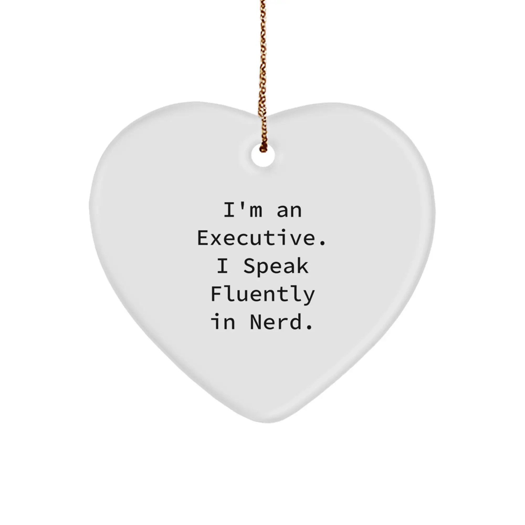 Funny Executive Heart Ornament Gifts from Friends, Christmas Unique Gifts for Executives, I'm An Executive. I Speak Fluently In genius. - Image 1