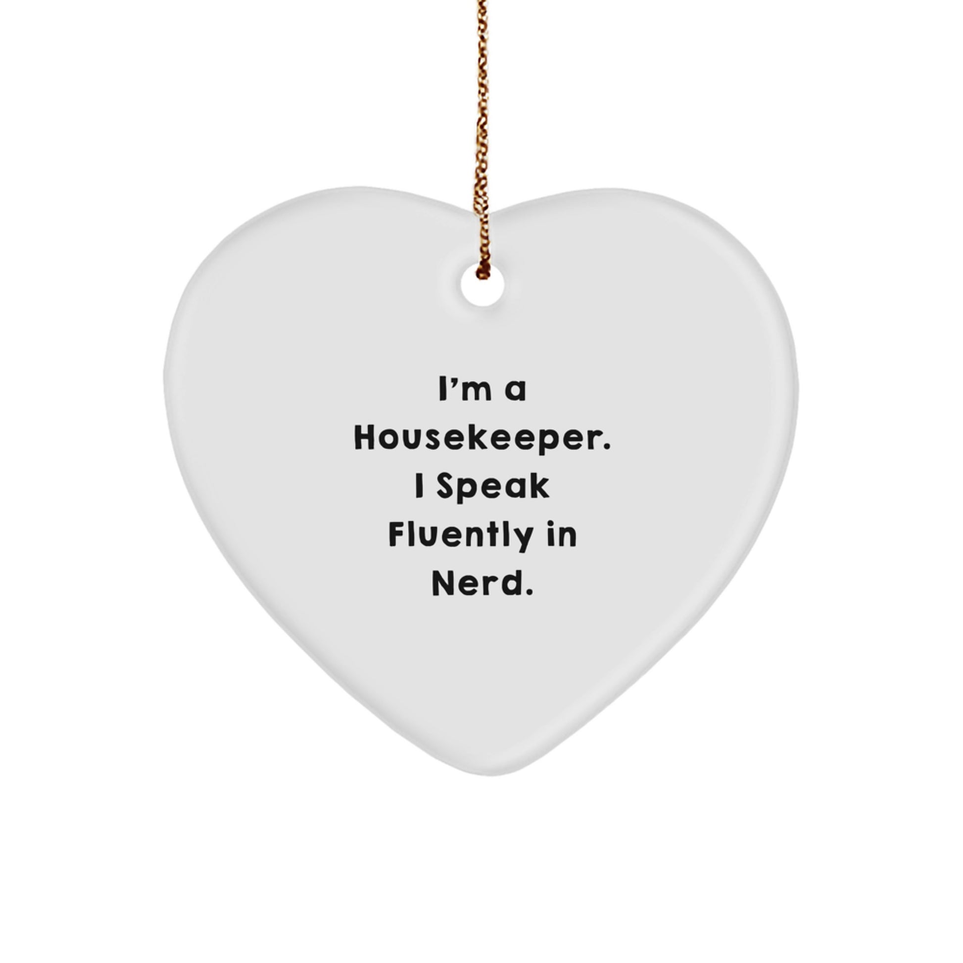 Funny Housekeeper Gifts from Friends for Housekeeper, Heart Ornament for Housekeeper, I'm A Housekeeper. I Speak Fluently In genius. Christmas Unique Gifts - Image 1