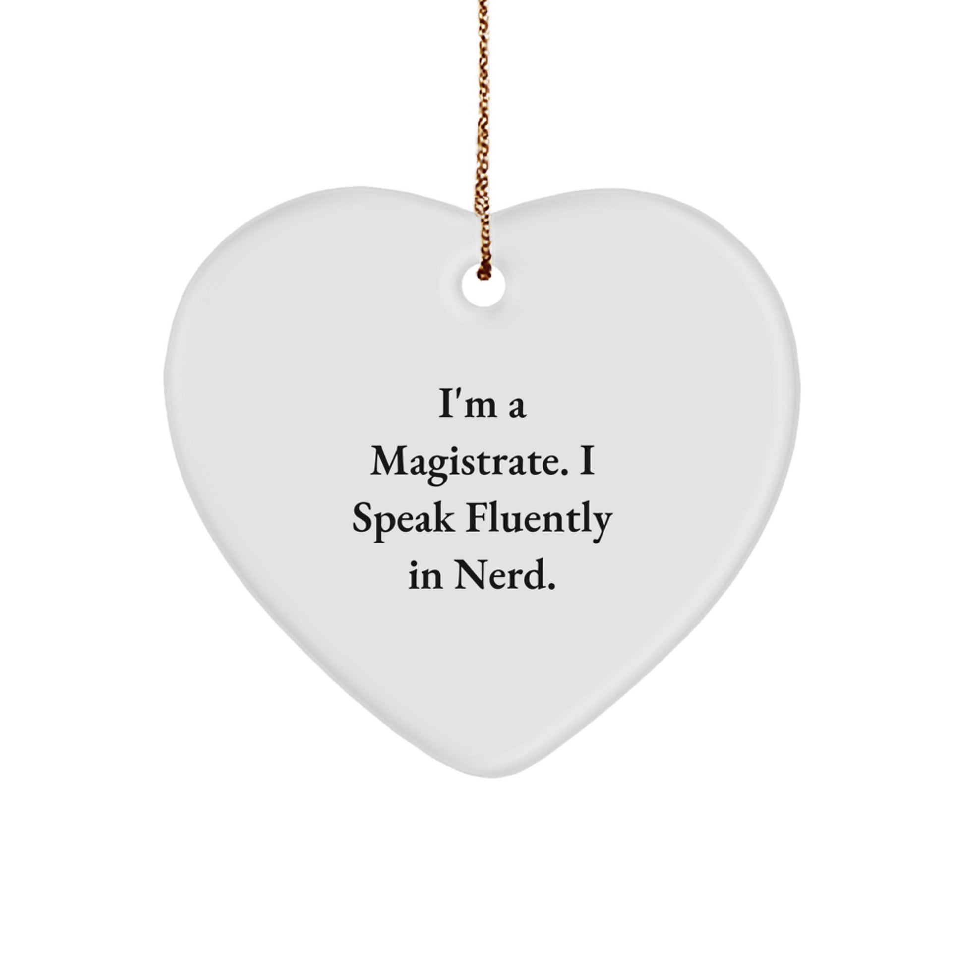 Funny Magistrate Heart Ornament Gifts from Friends and Family for Men at Christmas, I'm A Magistrate. I Speak Fluently In genius., Heart Shaped, Handcrafted - Image 1