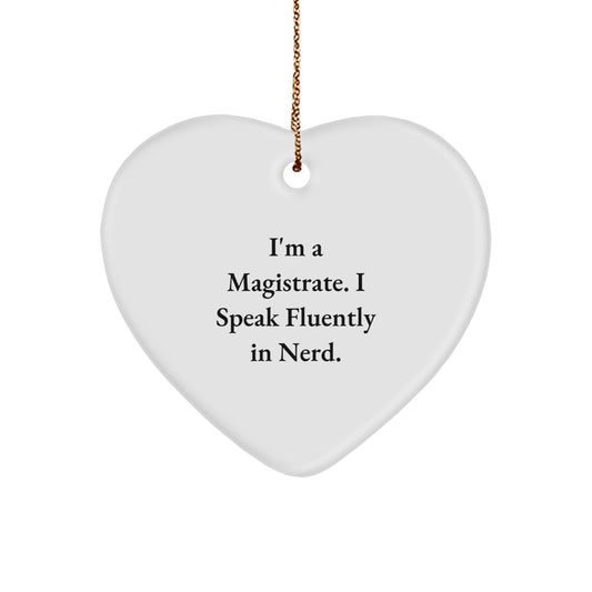 Funny Magistrate Heart Ornament Gifts from Friends and Family for Men at Christmas, I'm A Magistrate. I Speak Fluently In genius., Heart Shaped, Handcrafted - Image 1