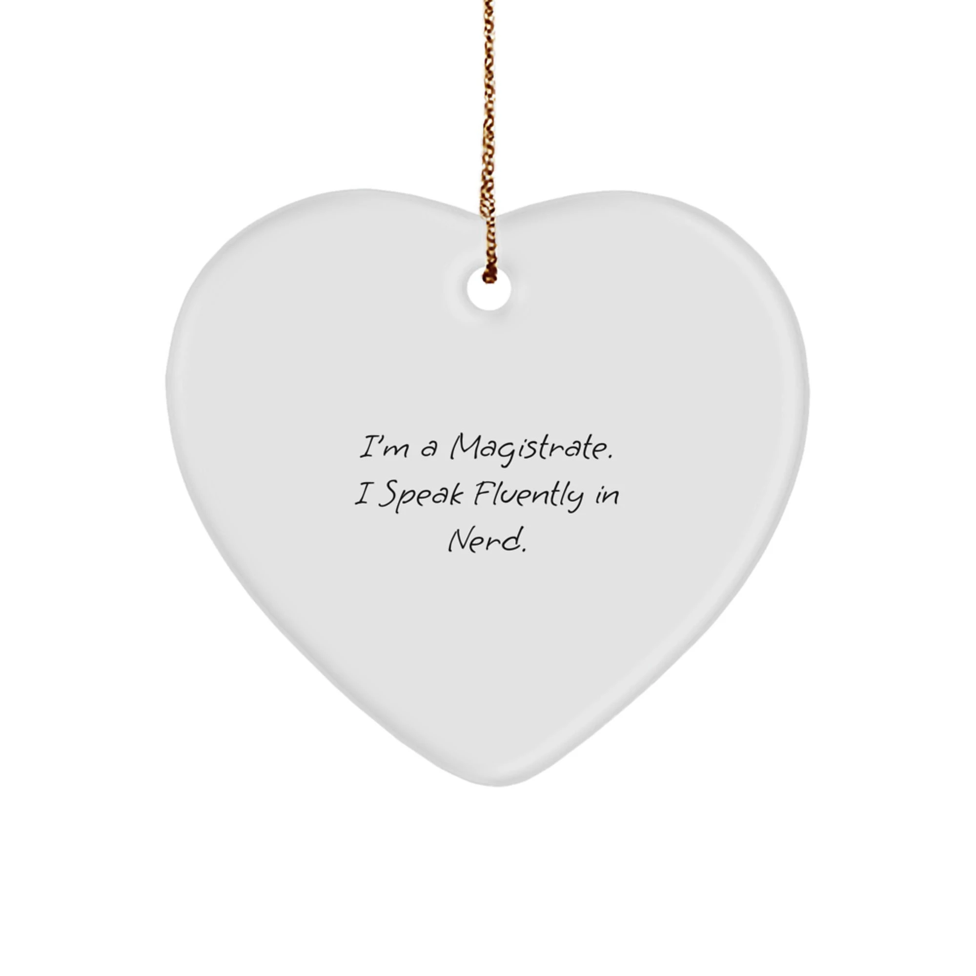 Magistrate Heart Christmas Ornament, Funny Quote -I’m A Magistrate. I Speak Fluently In Nerd