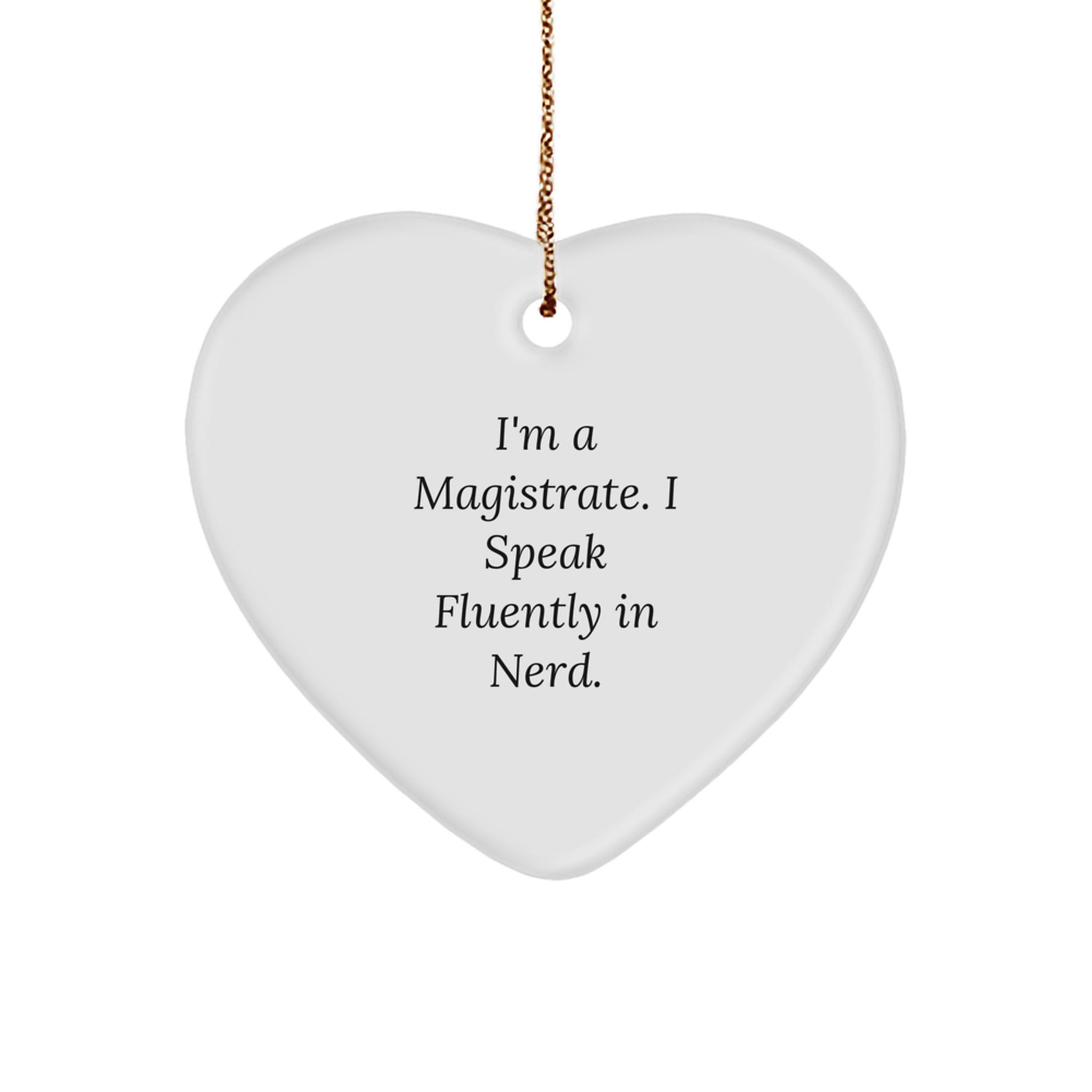 Funny Magistrate Gifts for Him, Heart Ornament with I'm A Magistrate. I Speak Fluently In genius. Quote, Unique Christmas Memorable Presents for Men, Personalized Magistrate Office Decor - Image 1